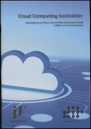 Cloud computing kontrakter : vejledning om juridiske, kommercielle og tekniske forhold i aftaler om cloud computing