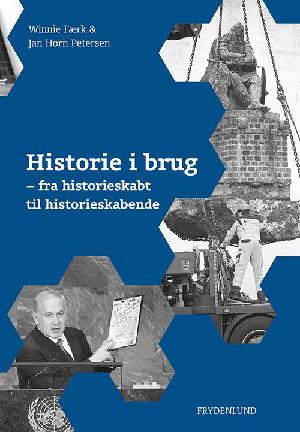 Historie i brug : fra historieskabt til historieskabende