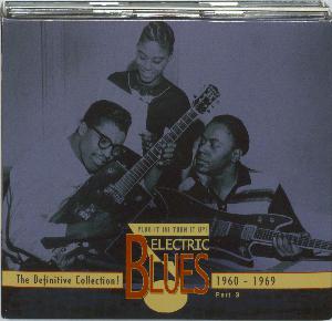 Plug it in! Turn it up! part 3, 1960-1969 : Electric blues 1939-2005 : the definitive collection
