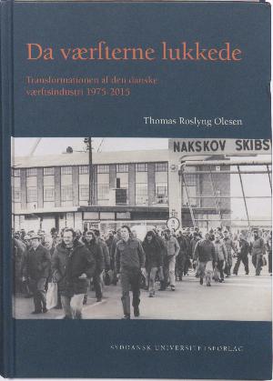 Da værfterne lukkede : transformationen af den danske værftsindustri 1975-2015