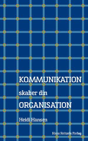 Kommunikation skaber din organisation