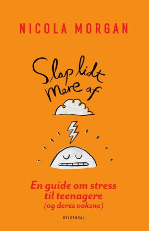 Slap lidt mere af : en guide om stress til teenagere og deres voksne