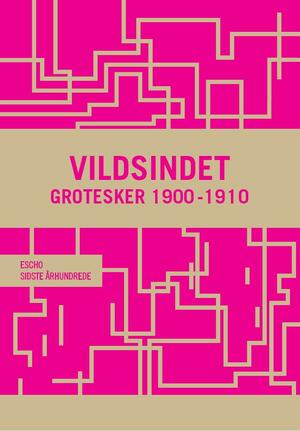 Vildsindet : grotesker 1900-1910 : et udvalg