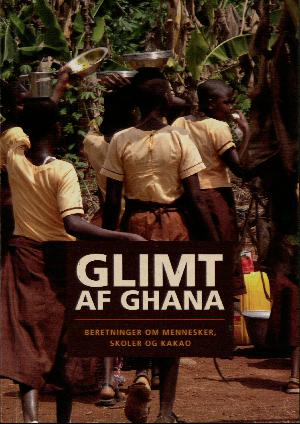 Glimt af Ghana : beretninger om mennesker, skoler og kakao