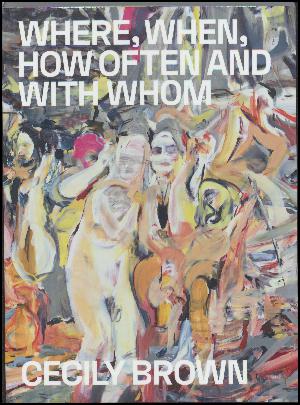 Where, when, how often and with whom - Cecily Brown