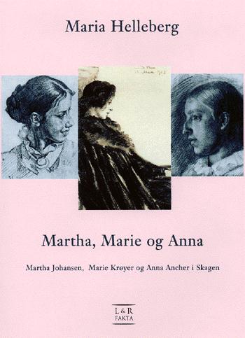 Martha, Marie og Anna : Martha Johansen, Marie Krøyer og Anna Ancher i Skagen