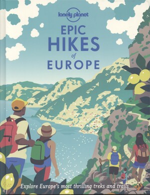 Epic hikes of Europe : explore Europe's most thrilling treks and trails