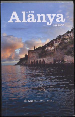 Alt om Alanya : the book : din guide til Alanya - fra A-Z