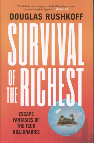 Survival of the richest : escape fantasies of the tech billionaires