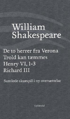 Samlede skuespil i ny oversættelse. Bind 1 : De to herrer fra Verona. Trold kan tæmmes. Henry VI, 1-3. Richard III