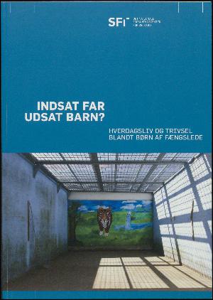 Indsat far, udsat barn? : hverdagsliv og trivsel blandt børn af fængslede