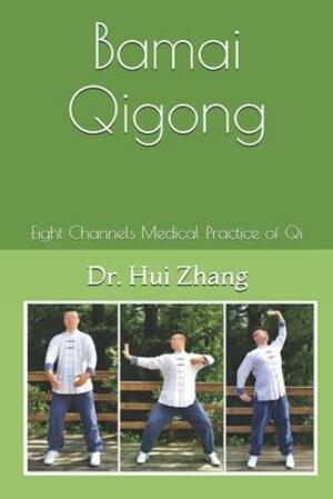 Bamai qigong : the integration of eight trigrams eight extraordinary channels and eight brocades medical qigong
