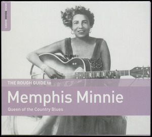 The rough guide to Memphis Minnie : queen of the country blues