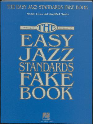 The easy jazz standards fake book : melody, lyrics and simplified chords : 100 songs in the key of "C"