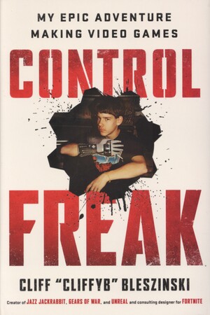 Control freak : my epic adventures making video games