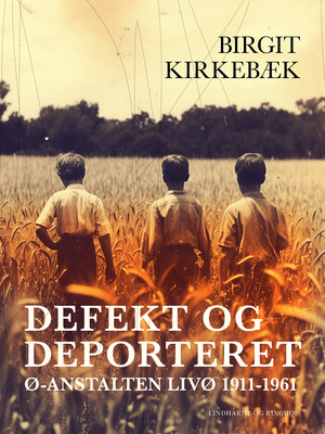 Defekt og deporteret : ø-anstalten Livø 1911-1961