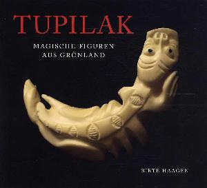 Tupilak : magische Figuren aus Grönland