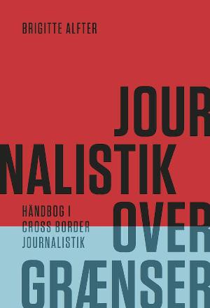 Journalistik over grænser : håndbog i cross border journalistik