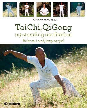 Tai Chi, Qi Gong og standing meditation : balance i sind, krop og sjæl