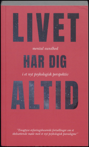 Livet har dig altid : mental sundhed i et nyt psykologisk perspektiv