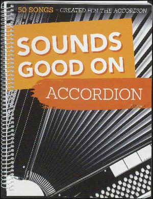 Sounds good on accordion : 50 songs - created for the accordion