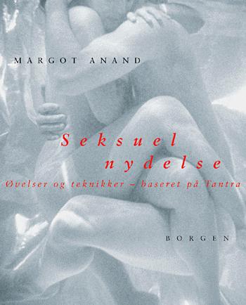 Seksuel nydelse : øvelser og teknikker, baseret på tantra