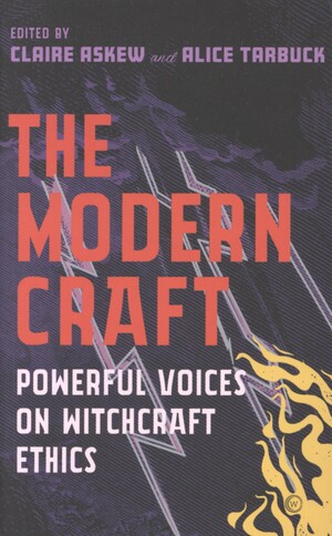 The modern craft : powerful voices on witchcraft ethics