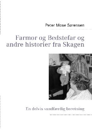 Farmor og bedstefar og andre historier fra Skagen : en delvis sandfærdig beretning