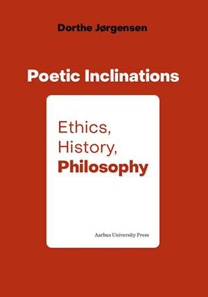 Poetic inclinations : ethics, history, philosophy