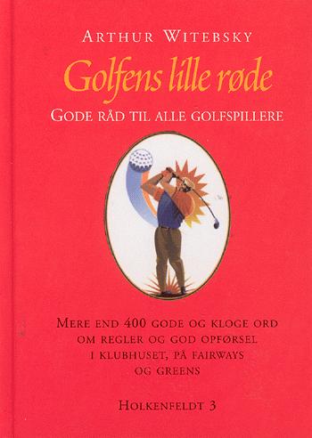 Golfens lille røde : gode råd til alle golfere : mere end 400 gode og kloge ord om regler og god opførsel i klubhuset, på fairways og greens