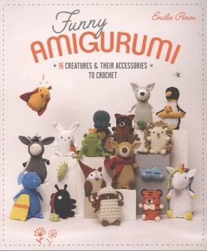 Funny amigurumi : 16 creatures & their accessories to crochet