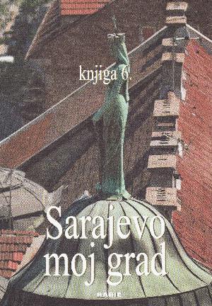 Sarajevo moj grad. 6 : Sarejevo moj grad