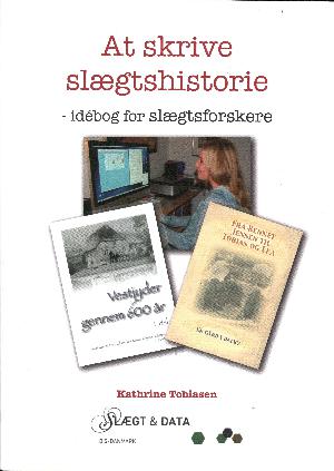 At skrive slægtshistorie : idébog for slægtsforskere