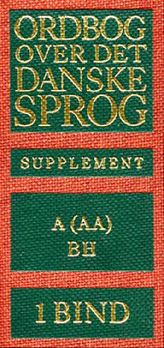 Ordbog over det danske Sprog -- Supplement. 1. bind : A (Aa)-Bh