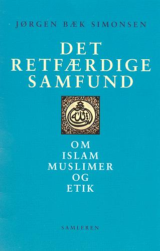 Det retfærdige samfund : om islam, muslimer og etik