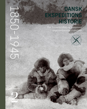 Dansk ekspeditionshistorie. 2 : For fremskridtet og nationen i imperialismens tidsalder : 1850-1945