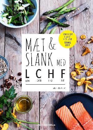 Mæt & slank med LCHF : low carb, high fat