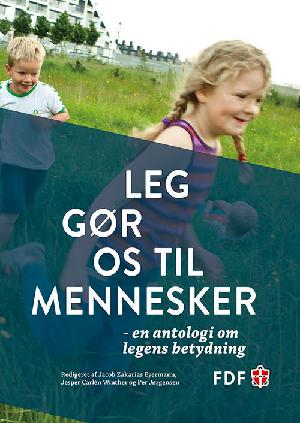 Leg gør os til mennesker : en antologi om legens betydning