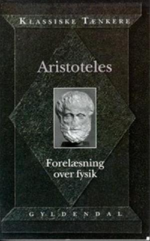 Aristoteles' Forelæsning over Fysik : I-IV : om det Værende, Stof og Form, Aarsag og Virkning, Rum og Tid