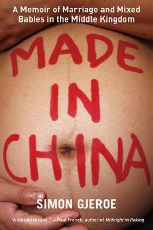 Made in China : a memoir of marriage and mixed babies in the middle kingdom