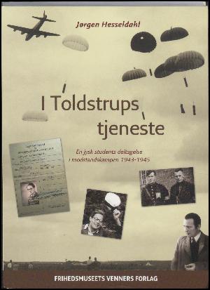 I Toldstrups tjeneste : en jysk students deltagelse i modstandskampen 1943-45