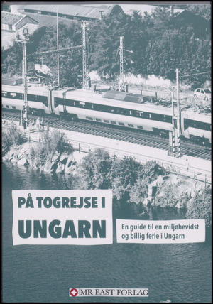 På togrejse i Ungarn : en guide til en miljøbevidst og billig ferie i Ungarn