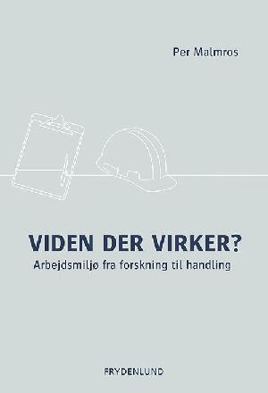 Viden der virker? : arbejdsmiljø fra forskning til handling