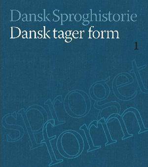 Dansk sproghistorie. Bind 1 : Dansk tager form