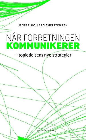 Når forretningen kommunikerer : topledelsens nye strategier