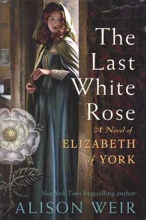 The last white rose : a novel of Elizabeth of York