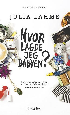 Hvor lagde jeg babyen? : afsløringer fra en nybagt mor