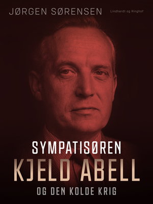 Sympatisøren : Kjeld Abell og den kolde krig