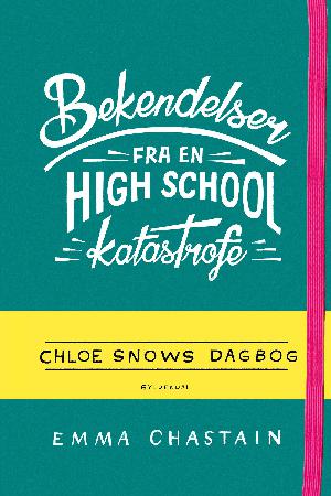 Bekendelser fra en high school-katastrofe : Chloe Snows dagbog