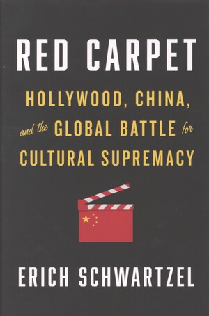 Red carpet : Hollywood, China, and the global battle for cultural supremacy